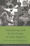 Philanthropy and Social Change in Latin America (David Rockefeller Center Series on Latin American Studies)