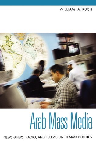 Arab Mass Media: Newspapers, Radio, and Television in Arab Politics