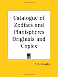 Catalogue of Zodiacs and Planispheres Originals and Copies