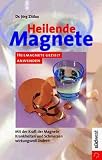 Heilende Magnete - Heilmagnete gezielt anwenden - Mit der Kraft der Magnete Krankheiten und Schmerzen wirkungsvoll lindern - J&ouml;rg Zittlau