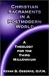 Christian Sacraments in a Postmodern World: A Theology for the Third Millennium