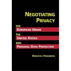 Negotiating Privacy: The European Union, The United States, And Personal Data Protection (IPolitics: Global Challenges in the Information Age)