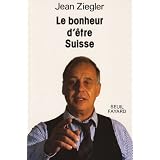 Le bonheur d'�tre suissepar Jean Ziegler