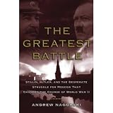 The Greatest Battle: Stalin, Hitler, and the Desperate Struggle for Moscow That Changed the Course of World War II
