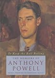 To Keep the Ball Rolling: The Memoirs of Anthony Powell