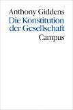 Die Konstitution der Gesellschaft: Grundz&uuml;ge einer Theorie der Strukturierung (Theorie und Gesellschaft) - Anthony Giddens