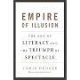 Empire of Illusion: The End of Literacy and the Triumph of Spectacle