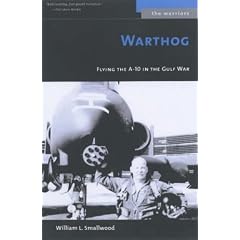 Warthog: Flying the A-10 in the Gulf War (Warriors)