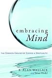 Embracing Mind: The Common Ground of Science and Spirituality