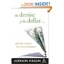 The Demise of the Dollar... and Why It's Great For Your Investments (Demise of the Dollar & Why It's Even Better for Your Investments)