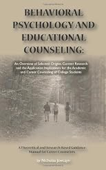 Behavioral Psychology and Educational Counseling:: An Overview of Selected Origins, Current Research and the Application Implications for the Academic and Career Counseling of College Students