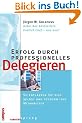 Erfolg durch professionelles Delegieren: So entlasten Sie sich selbst und f�rdern Ihre Mitarbeiter