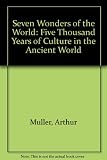 The Seven Wonders of the World : five thousand years of culture and history in the ancient world