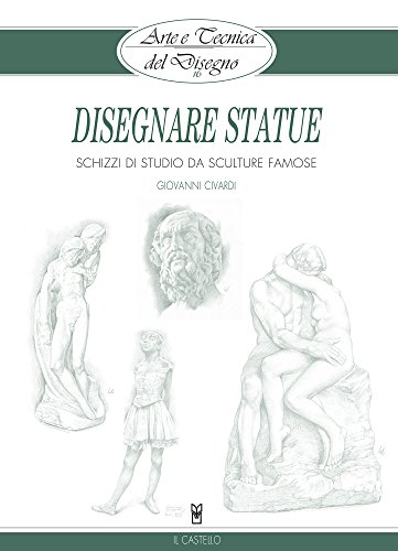Arte e Tecnica del Disegno - 16 - Disegnare statue: Schizzi di studio da sculture famose (Civardi) (Italian Edition)