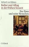 Kultur und Alltag in der Frühen Neuzeit 1-3: Das Haus und seine Menschen / Dorf und Stadt / Religion, Magie, Aufklärung: 3 Bände