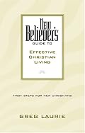 New Believer's Guide to Effective Christian Living (New Believers Guides)