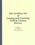 THE ARABIAN ART OF TAMING AND TRAINING WILD AND VICIOUS HORSES Reprinted by WJDasher