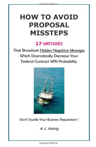How to Avoid Proposal Missteps: 17 MISTAKES That Broadcast Hidden Negative Messages Dramatically Decreasing Your  Federal Contract WIN Probability