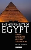 The monuments of Egypt : an A-Z companion to ancient Egyptian architecture