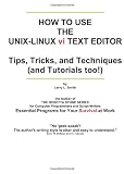 How To Use the UNIX-LINUX vi Text Editor: Tips, Tricks, and Techniques (And Tutorials Too!)