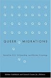 Queer Migrations: Sexuality, U.S. Citizenship, and Border Crossings