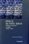 Islam in the Public Sphere: Religious Groups in India, 1900-1947