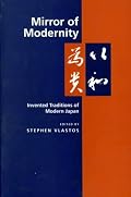 Mirror of Modernity: Invented Traditions of Modern Japan (Twentieth-Century Japan, the Emergence of a World Power , No 9)