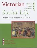  : Victorian Social Life (Advanced History Sourcebooks)