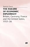 The Failure of Economic Diplomacy: Britain, Germany, France and the United States, 1931-36