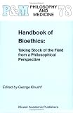 Handbook of Bioethics:: Taking Stock of the Field from a Philosophical Perspective (Philosophy and Medicine)