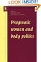 Pragmatic Women and Body Politics (Cambridge Studies in Medical Anthropology)