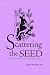 Scattering the Seed...