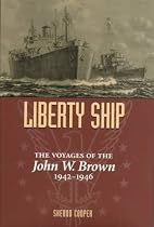 Liberty Ship: The Voyages of the "John W.Brown", 1942-46