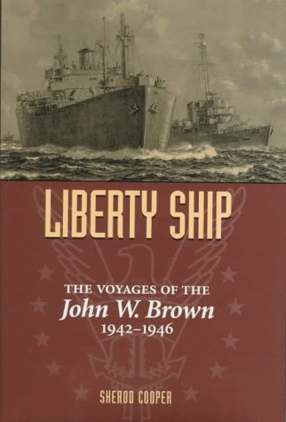Liberty Ship: The Voyages of the "John W.Brown", 1942-46