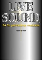 Live Sound: PA for the Performing Musician