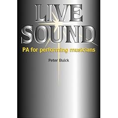 Live Sound: PA for the Performing Musician