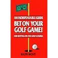Bet on Your Golf Game!: An Indispensable Guide for Betting on the Golf Course by Ralph Monti