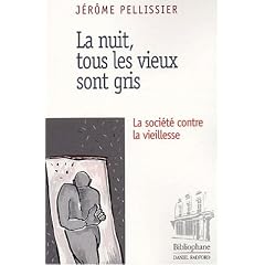 La nuit, tous les vieux sont gris : La Soci�t� contre la vieillesse