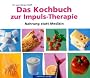 Das Kochbuch zur Impuls-Therapie: Nahrung statt Medizin
