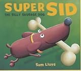 Super Sid : the silly sausage dog