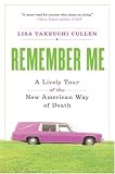 Remember Me: A Lively Tour of the New American Way of Death