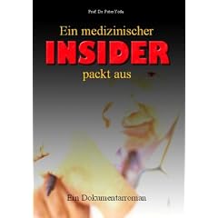 Ein medizinischer Insider packt aus: Ein Dokumentarroman