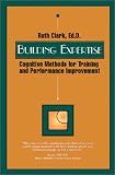 Building Expertise : Cognitive Methods for Training and Performance Improvement