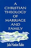 A Christian Theology of Marriage and Family
