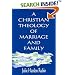A Christian Theology of Marriage and Family