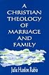 A Christian Theology of Marriage and Family