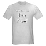 You don t scare me...Pisces Ash Grey T-Shirt Birthday Light T-Shirt by CafePress