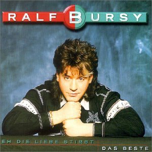 Ralf Bursy - Eh die Liebe Stirbt - Zortam Music