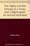 The alpha and the omega of a snake and a nightingale : an animal alphabet