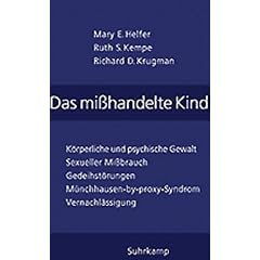 Das mi�handelte Kind - K�rperliche und psychische Gewalt, sexueller Mi�brauch, Gedeihst�rungen, M�nchhausen-by-proxy-Syndrom, Vernachl�ssigung